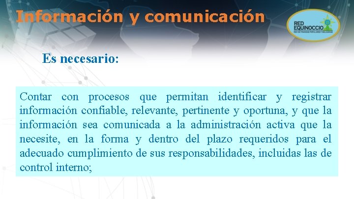 Información y comunicación Es necesario: Contar con procesos que permitan identificar y registrar información