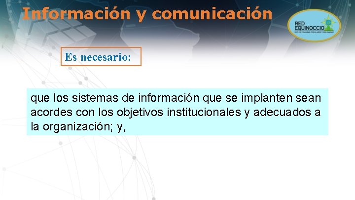 Información y comunicación Es necesario: que los sistemas de información que se implanten sean