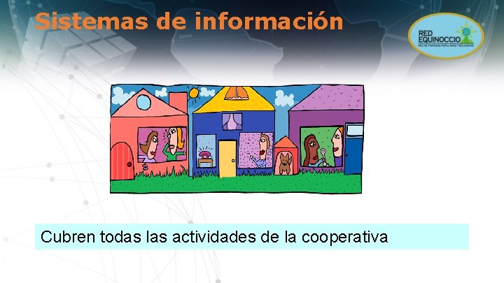 Sistemas de información Cubren todas las actividades de la cooperativa 