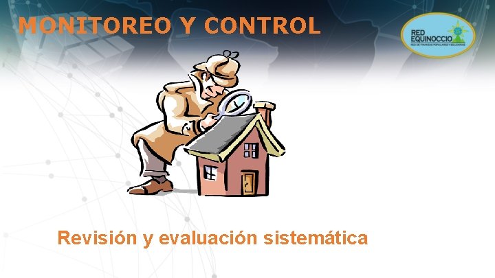 MONITOREO Y CONTROL Revisión y evaluación sistemática 