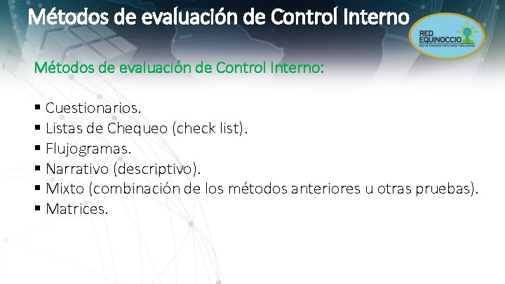 Métodos de evaluación de Control Interno: § Cuestionarios. § Listas de Chequeo (check list).