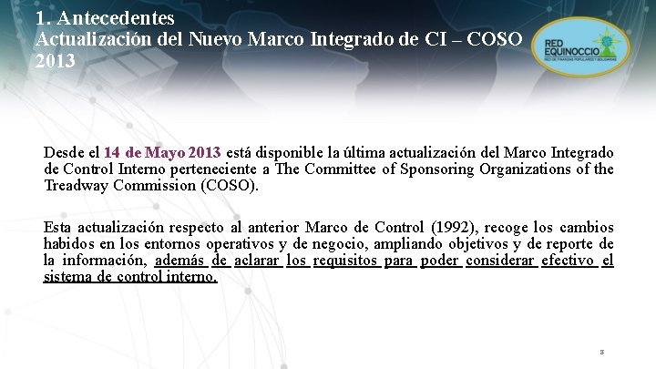 1. Antecedentes Actualización del Nuevo Marco Integrado de CI – COSO 2013 Desde el