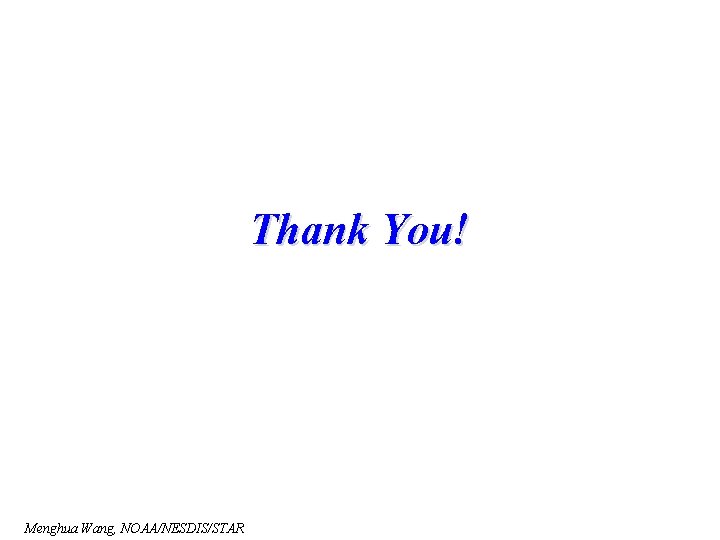 Thank You! Menghua Wang, NOAA/NESDIS/STAR 
