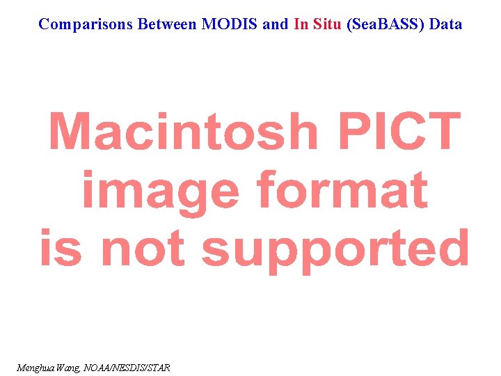 Comparisons Between MODIS and In Situ (Sea. BASS) Data Menghua Wang, NOAA/NESDIS/STAR 