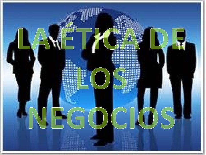 LA ÉTICA DE LOS NEGOCIOS 