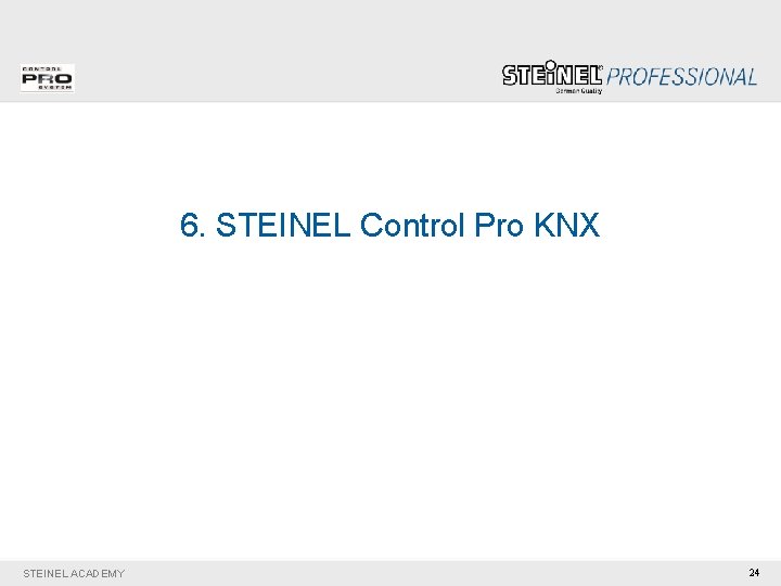 6. STEINEL Control Pro KNX STEINEL ACADEMY 24 