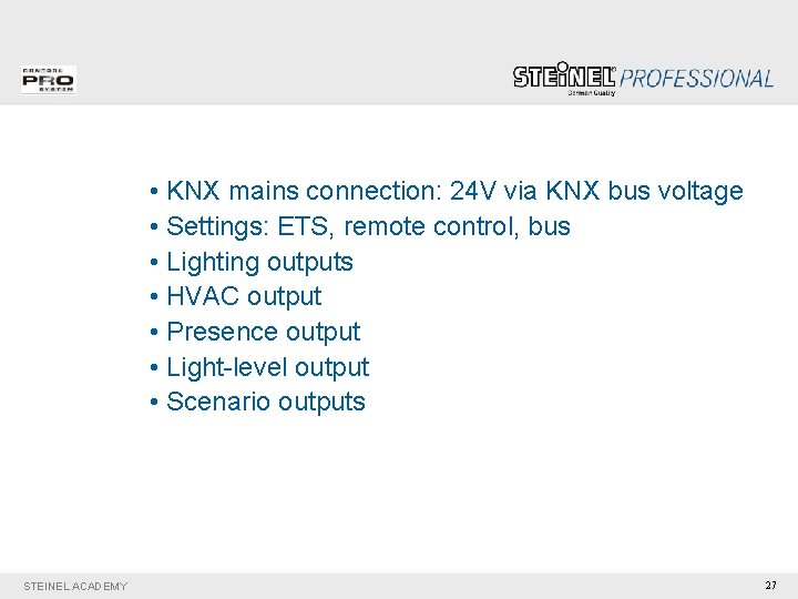  • KNX mains connection: 24 V via KNX bus voltage • Settings: ETS,