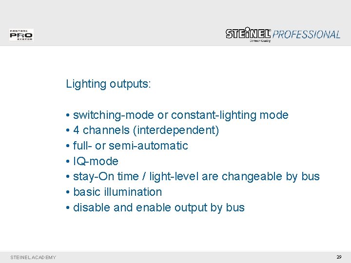 Lighting outputs: • switching-mode or constant-lighting mode • 4 channels (interdependent) • full- or