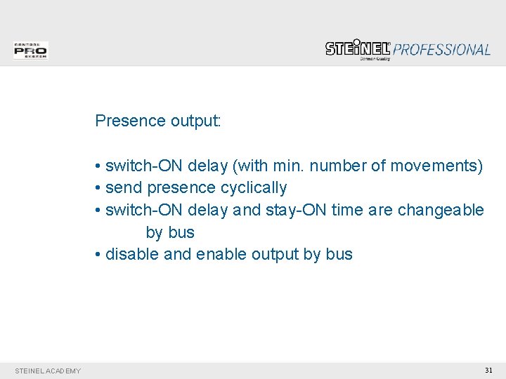 Presence output: • switch-ON delay (with min. number of movements) • send presence cyclically