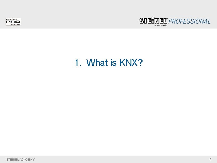 1. What is KNX? STEINEL ACADEMY 8 