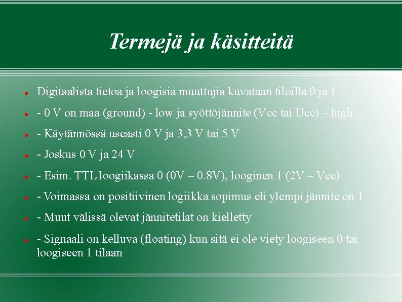 Termejä ja käsitteitä Digitaalista tietoa ja loogisia muuttujia kuvataan tiloilla 0 ja 1 - Termejä ja käsitteitä Digitaalista tietoa ja loogisia muuttujia kuvataan tiloilla 0 ja 1 -