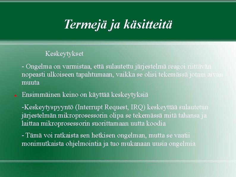 Termejä ja käsitteitä Keskeytykset - Ongelma on varmistaa, että sulautettu järjestelmä reagoi riittävän nopeasti Termejä ja käsitteitä Keskeytykset - Ongelma on varmistaa, että sulautettu järjestelmä reagoi riittävän nopeasti