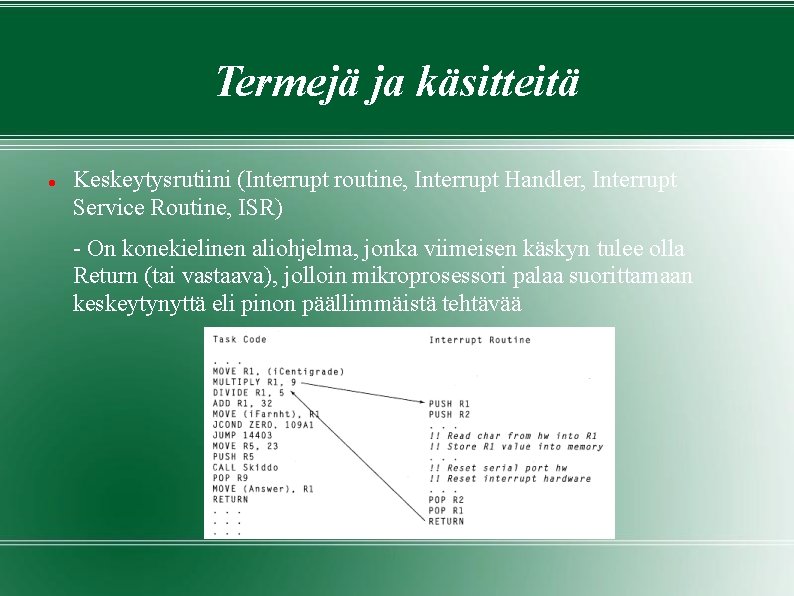 Termejä ja käsitteitä Keskeytysrutiini (Interrupt routine, Interrupt Handler, Interrupt Service Routine, ISR) - On Termejä ja käsitteitä Keskeytysrutiini (Interrupt routine, Interrupt Handler, Interrupt Service Routine, ISR) - On