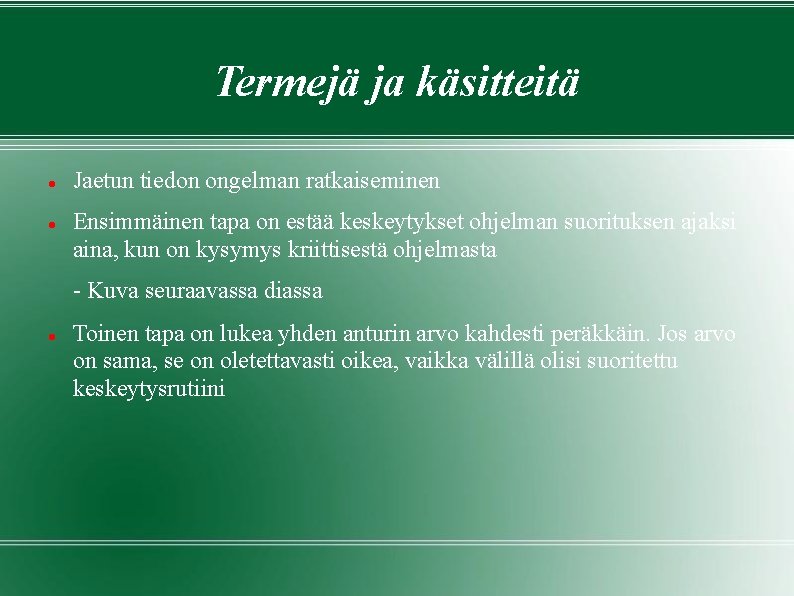 Termejä ja käsitteitä Jaetun tiedon ongelman ratkaiseminen Ensimmäinen tapa on estää keskeytykset ohjelman suorituksen Termejä ja käsitteitä Jaetun tiedon ongelman ratkaiseminen Ensimmäinen tapa on estää keskeytykset ohjelman suorituksen