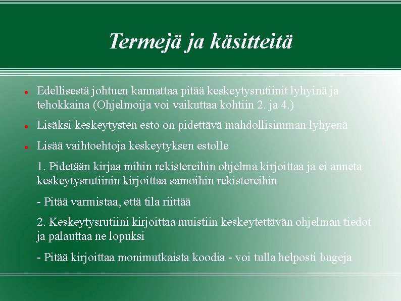 Termejä ja käsitteitä Edellisestä johtuen kannattaa pitää keskeytysrutiinit lyhyinä ja tehokkaina (Ohjelmoija voi vaikuttaa Termejä ja käsitteitä Edellisestä johtuen kannattaa pitää keskeytysrutiinit lyhyinä ja tehokkaina (Ohjelmoija voi vaikuttaa