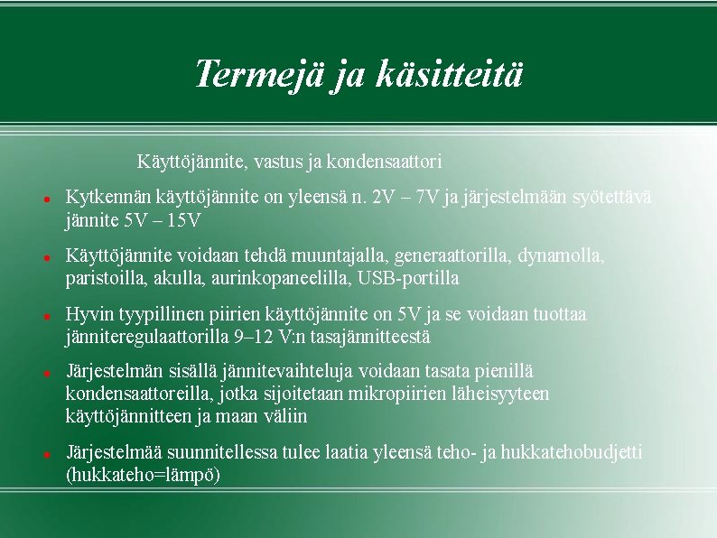 Termejä ja käsitteitä Käyttöjännite, vastus ja kondensaattori Kytkennän käyttöjännite on yleensä n. 2 V Termejä ja käsitteitä Käyttöjännite, vastus ja kondensaattori Kytkennän käyttöjännite on yleensä n. 2 V
