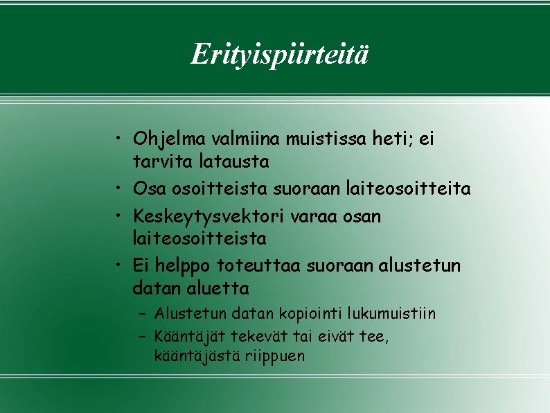 Erityispiirteitä • Ohjelma valmiina muistissa heti; ei tarvita latausta • Osa osoitteista suoraan laiteosoitteita Erityispiirteitä • Ohjelma valmiina muistissa heti; ei tarvita latausta • Osa osoitteista suoraan laiteosoitteita