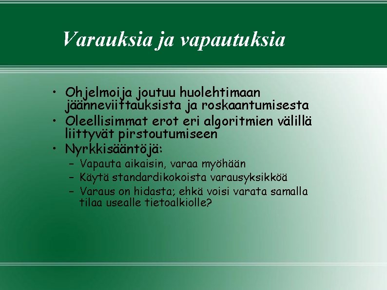 Varauksia ja vapautuksia • Ohjelmoija joutuu huolehtimaan jäänneviittauksista ja roskaantumisesta • Oleellisimmat erot eri Varauksia ja vapautuksia • Ohjelmoija joutuu huolehtimaan jäänneviittauksista ja roskaantumisesta • Oleellisimmat erot eri