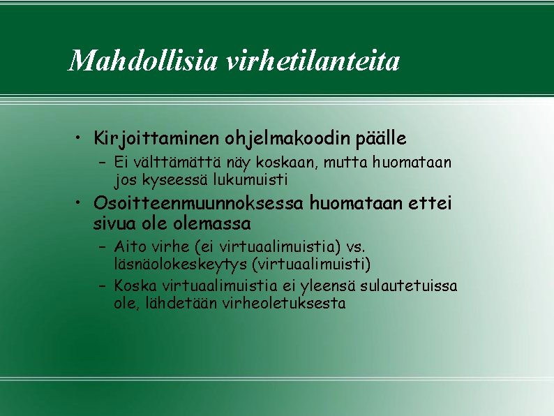 Mahdollisia virhetilanteita • Kirjoittaminen ohjelmakoodin päälle – Ei välttämättä näy koskaan, mutta huomataan jos Mahdollisia virhetilanteita • Kirjoittaminen ohjelmakoodin päälle – Ei välttämättä näy koskaan, mutta huomataan jos