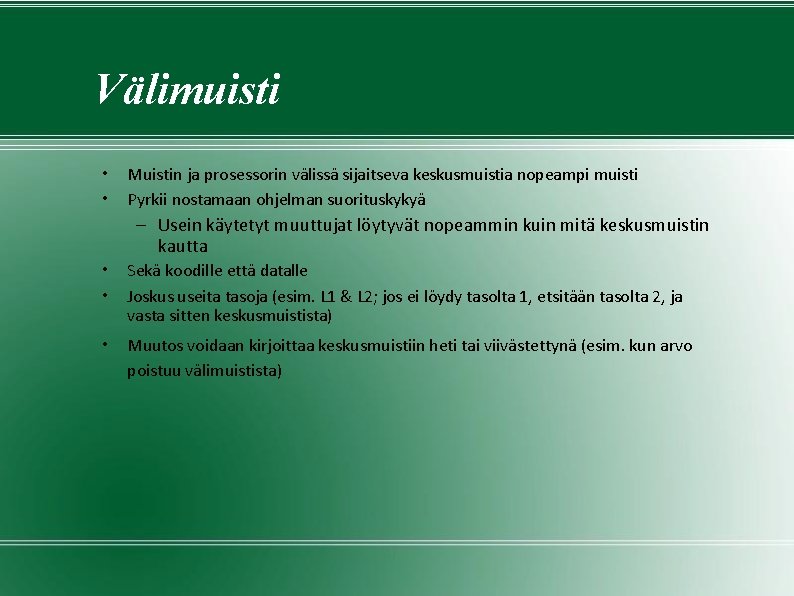 Välimuisti • • Muistin ja prosessorin välissä sijaitseva keskusmuistia nopeampi muisti Pyrkii nostamaan ohjelman Välimuisti • • Muistin ja prosessorin välissä sijaitseva keskusmuistia nopeampi muisti Pyrkii nostamaan ohjelman