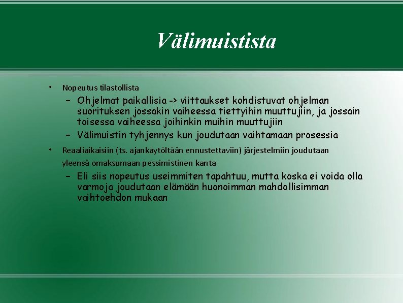 Välimuistista • Nopeutus tilastollista • Reaaliaikaisiin (ts. ajankäytöltään ennustettaviin) järjestelmiin joudutaan yleensä omaksumaan pessimistinen Välimuistista • Nopeutus tilastollista • Reaaliaikaisiin (ts. ajankäytöltään ennustettaviin) järjestelmiin joudutaan yleensä omaksumaan pessimistinen
