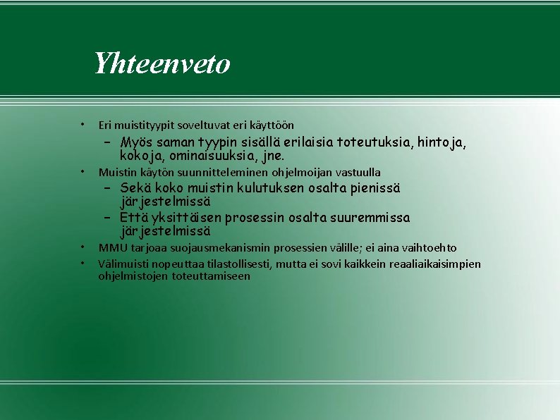 Yhteenveto • Eri muistityypit soveltuvat eri käyttöön • Muistin käytön suunnitteleminen ohjelmoijan vastuulla • Yhteenveto • Eri muistityypit soveltuvat eri käyttöön • Muistin käytön suunnitteleminen ohjelmoijan vastuulla •