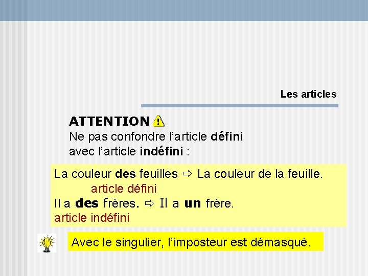 Les articles ATTENTION Ne pas confondre l’article défini avec l’article indéfini : La couleur