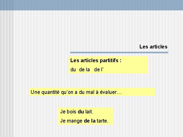 Les articles partitifs : du de la de l’ Une quantité qu’on a du