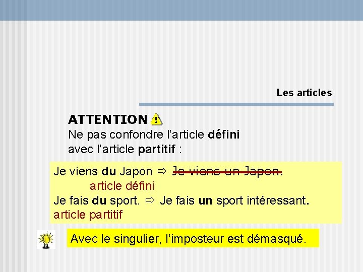 Les articles ATTENTION Ne pas confondre l’article défini avec l’article partitif : Je viens