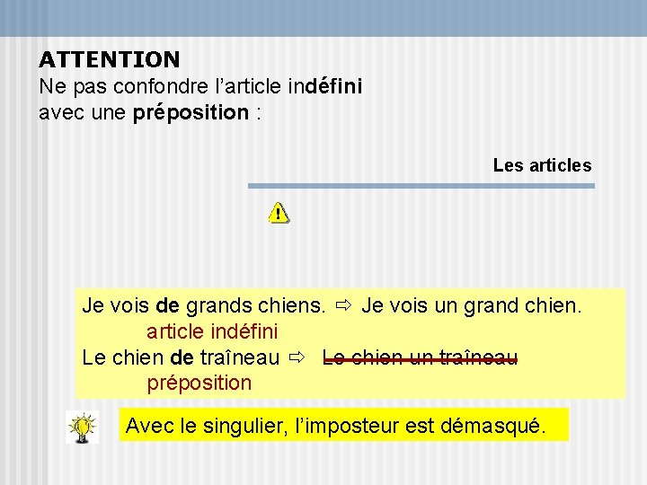 ATTENTION Ne pas confondre l’article indéfini avec une préposition : Les articles Je vois