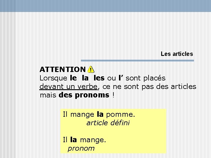 Les articles ATTENTION Lorsque le la les ou l’ sont placés devant un verbe,