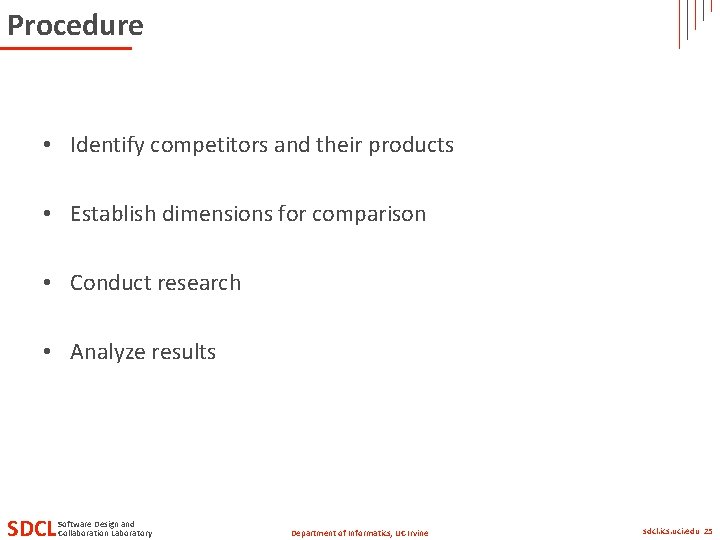 Procedure • Identify competitors and their products • Establish dimensions for comparison • Conduct