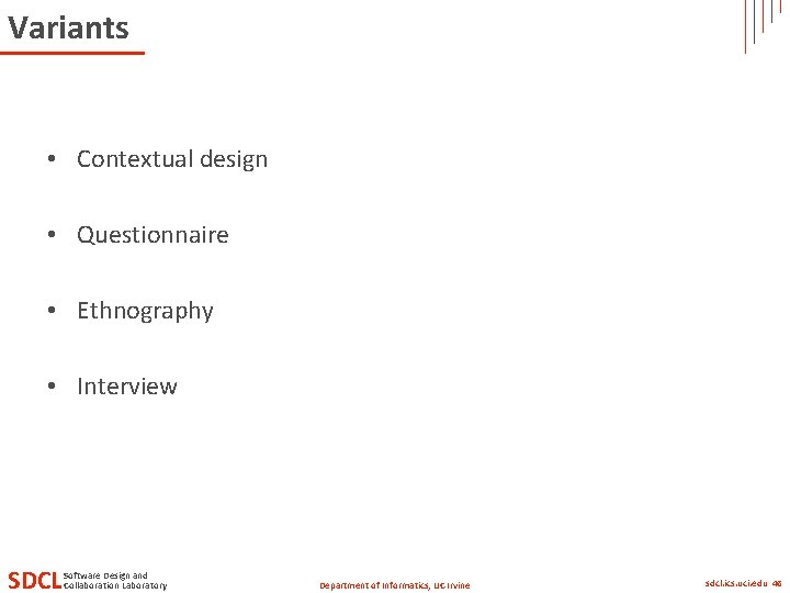 Variants • Contextual design • Questionnaire • Ethnography • Interview SDCL Software Design and