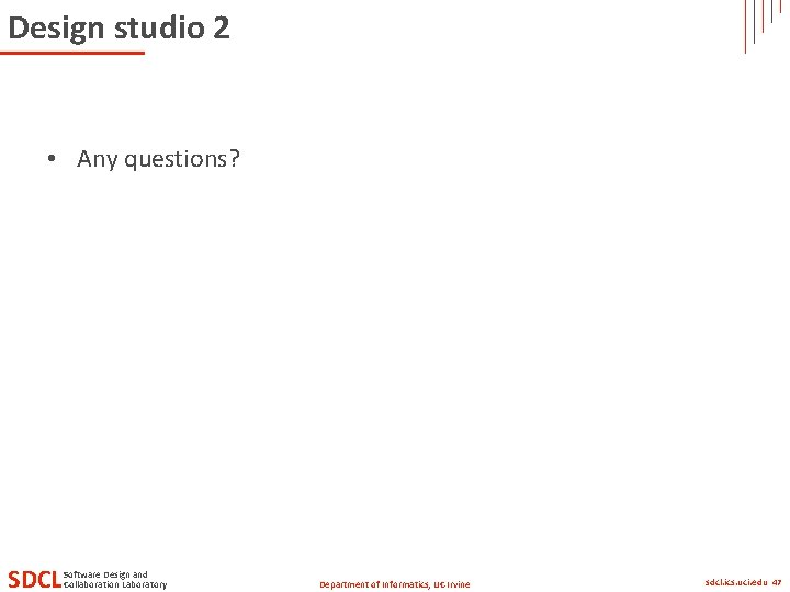 Design studio 2 • Any questions? SDCL Software Design and Collaboration Laboratory Department of