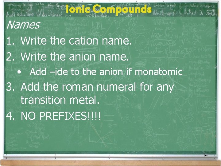 Ionic Compounds Names 1. Write the cation name. 2. Write the anion name. • Ionic Compounds Names 1. Write the cation name. 2. Write the anion name. •