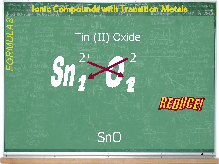 FORMULAS Ionic Compounds with Transition Metals Tin (II) Oxide 2+ 2 - Sn. O FORMULAS Ionic Compounds with Transition Metals Tin (II) Oxide 2+ 2 - Sn. O