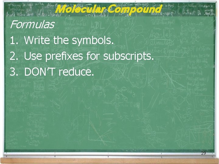 Molecular Compound Formulas 1. Write the symbols. 2. Use prefixes for subscripts. 3. DON’T Molecular Compound Formulas 1. Write the symbols. 2. Use prefixes for subscripts. 3. DON’T