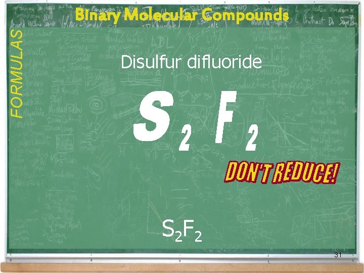 FORMULAS Binary Molecular Compounds Disulfur difluoride S 2 F 2 31 FORMULAS Binary Molecular Compounds Disulfur difluoride S 2 F 2 31