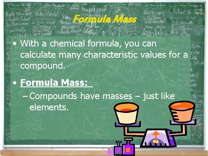 Formula Mass • With a chemical formula, you can calculate many characteristic values for Formula Mass • With a chemical formula, you can calculate many characteristic values for