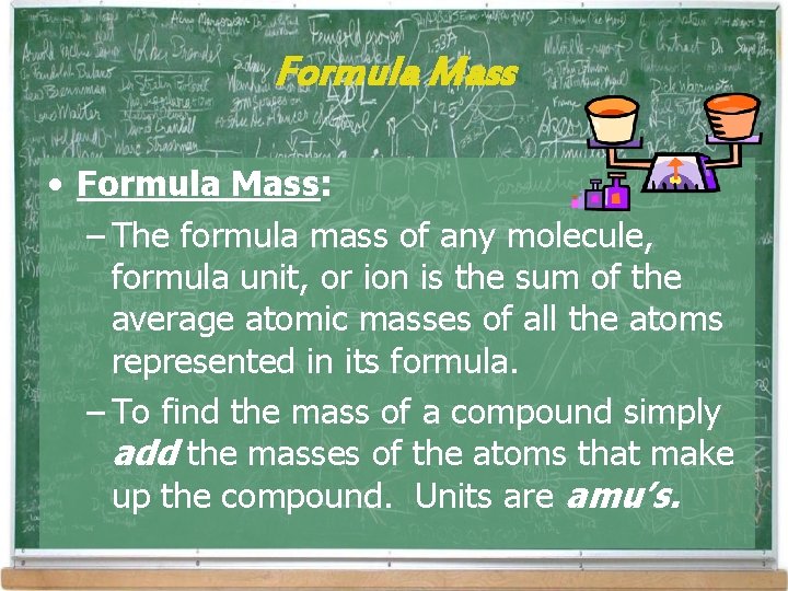 Formula Mass • Formula Mass: – The formula mass of any molecule, formula unit, Formula Mass • Formula Mass: – The formula mass of any molecule, formula unit,