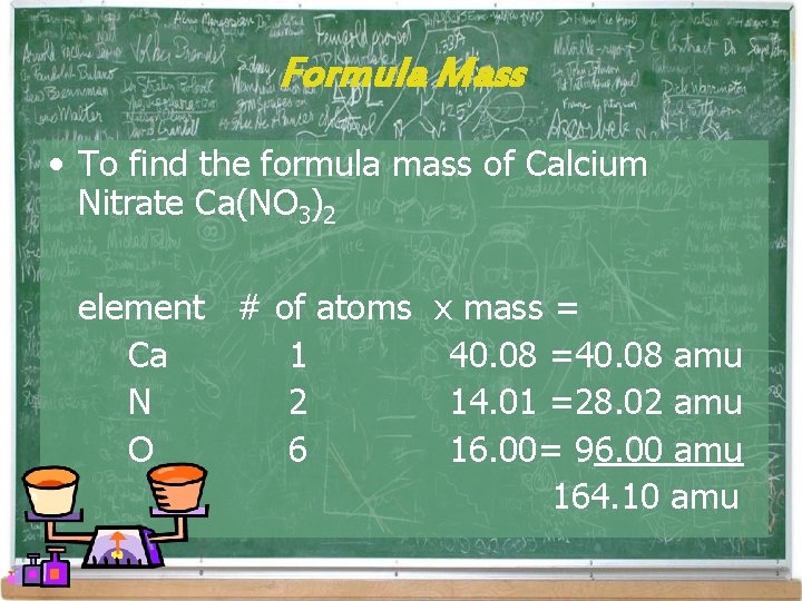 Formula Mass • To find the formula mass of Calcium Nitrate Ca(NO 3)2 element Formula Mass • To find the formula mass of Calcium Nitrate Ca(NO 3)2 element