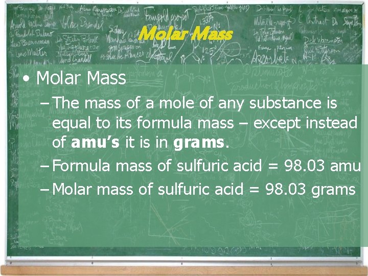 Molar Mass • Molar Mass – The mass of a mole of any substance Molar Mass • Molar Mass – The mass of a mole of any substance