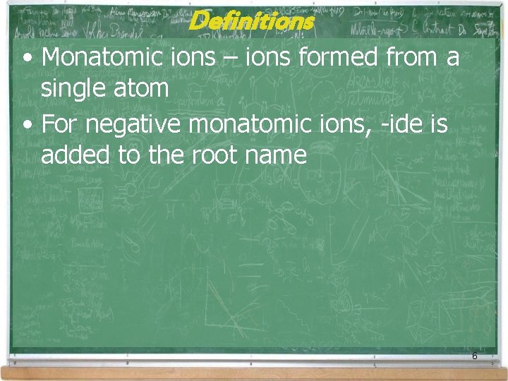 Definitions • Monatomic ions – ions formed from a single atom • For negative Definitions • Monatomic ions – ions formed from a single atom • For negative
