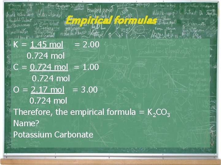 Empirical formulas K = 1. 45 mol = 2. 00 0. 724 mol C Empirical formulas K = 1. 45 mol = 2. 00 0. 724 mol C