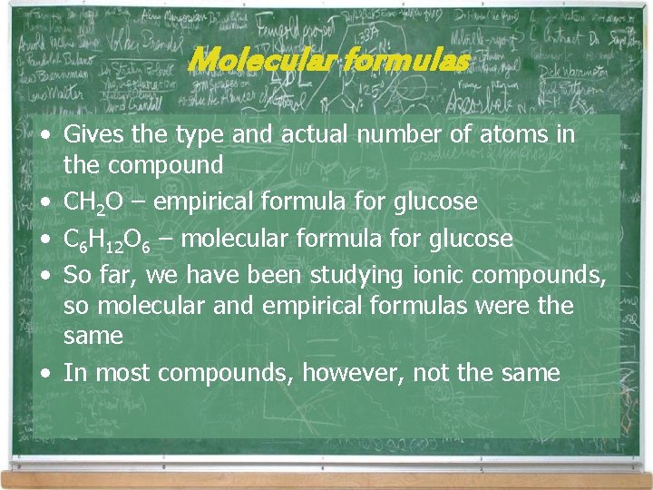 Molecular formulas • Gives the type and actual number of atoms in the compound Molecular formulas • Gives the type and actual number of atoms in the compound