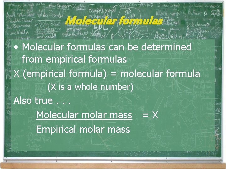 Molecular formulas • Molecular formulas can be determined from empirical formulas X (empirical formula) Molecular formulas • Molecular formulas can be determined from empirical formulas X (empirical formula)