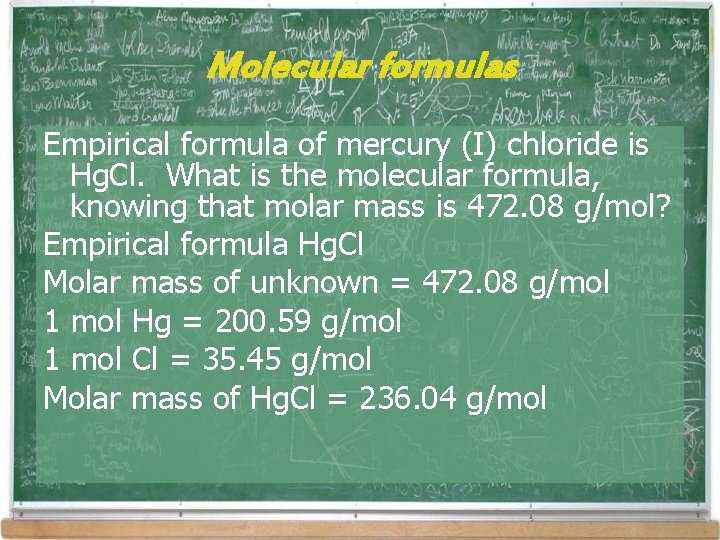 Molecular formulas Empirical formula of mercury (I) chloride is Hg. Cl. What is the Molecular formulas Empirical formula of mercury (I) chloride is Hg. Cl. What is the