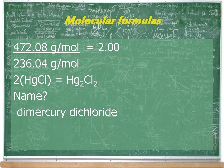 Molecular formulas 472. 08 g/mol = 2. 00 236. 04 g/mol 2(Hg. Cl) = Molecular formulas 472. 08 g/mol = 2. 00 236. 04 g/mol 2(Hg. Cl) =