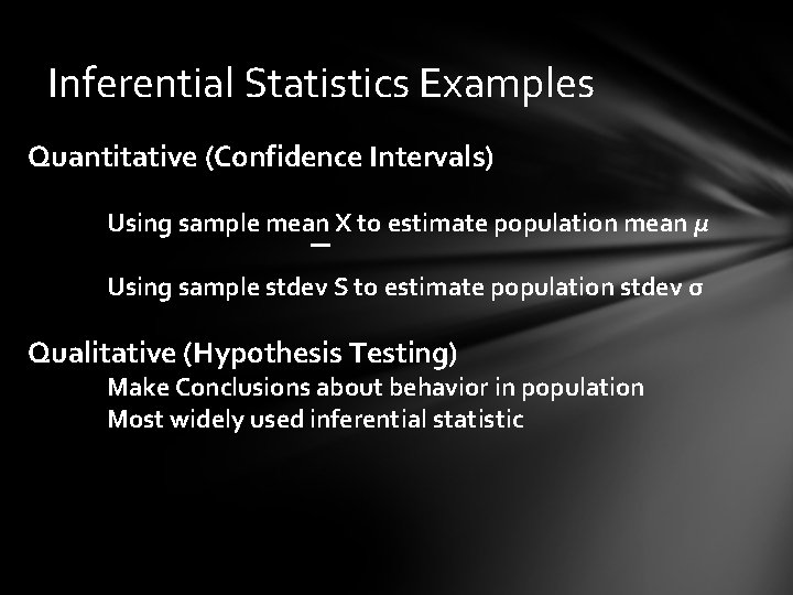 Inferential Statistics Examples Quantitative (Confidence Intervals) Using sample mean X to estimate population mean