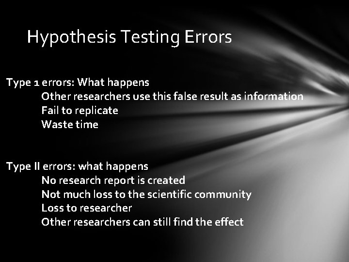 Hypothesis Testing Errors Type 1 errors: What happens Other researchers use this false result